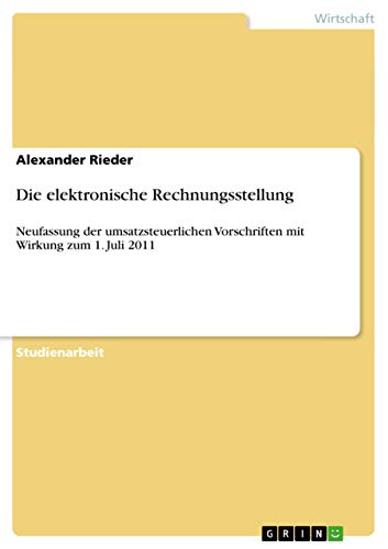 Stock image for Die Elektronische Rechnungsstellung: Neufassung Der Umsatzsteuerlichen Vorschriften Mit Wirkung Zum 1. Juli 2011 for sale by Hamelyn