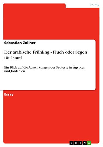 9783656354154: Der arabische Frhling - Fluch oder Segen fr Israel: Ein Blick auf die Auswirkungen der Proteste in gypten und Jordanien