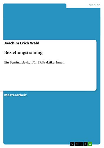 Stock image for Beziehungstraining: Ein Seminardesign fr PR-PraktikerInnen (German Edition) for sale by dsmbooks