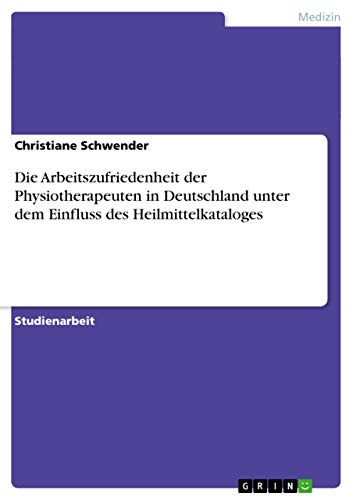 9783656360162: Die Arbeitszufriedenheit der Physiotherapeuten in Deutschland unter dem Einfluss des Heilmittelkataloges
