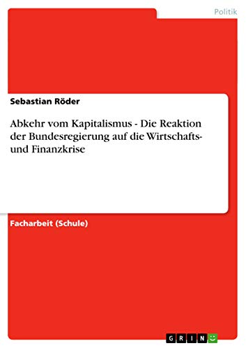 9783656360773: Abkehr vom Kapitalismus - Die Reaktion der Bundesregierung auf die Wirtschafts- und Finanzkrise (German Edition)