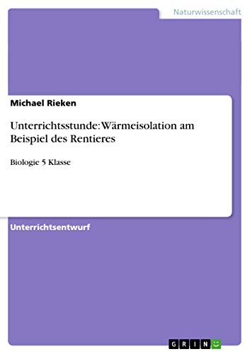 9783656363330: Unterrichtsstunde: Wrmeisolation am Beispiel des Rentieres: Biologie 5 Klasse (German Edition)
