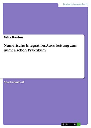 Stock image for Numerische Integration. Ausarbeitung zum numerischen Praktikum for sale by Blackwell's