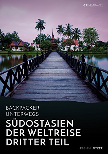 Imagen de archivo de Backpacker unterwegs: Sudostasien - Der Weltreise dritter Teil: Thailand, Laos, China, Vietnam, Kambodscha und Myanmar:Thailand, Laos, China, Vietnam, a la venta por Chiron Media