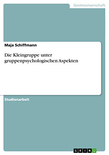 Die Kleingruppe unter gruppenpsychologischen Aspekten - Maja Schiffmann