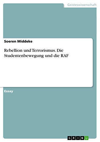 Rebellion und Terrorismus. Die Studentenbewegung und die RAF - Soeren Middeke