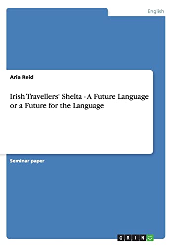 Beispielbild fr Irish Travellers' Shelta - A Future Language or a Future for the Language zum Verkauf von ALLBOOKS1