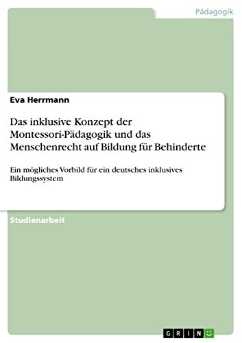 9783656395324: Das inklusive Konzept der Montessori-Padagogik und das Menschenrecht auf Bildung fur Behinderte