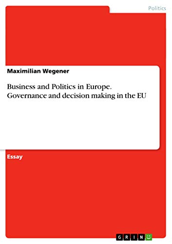 Stock image for Business and Politics in Europe. Governance and decision making in the EU for sale by California Books