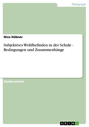 9783656407560: Subjektives Wohlbefinden in der Schule - Bedingungen und Zusammenhnge