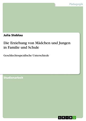 9783656409687: Die Erziehung von Mdchen und Jungen in Familie und Schule: Geschlechtsspezifische Unterschiede