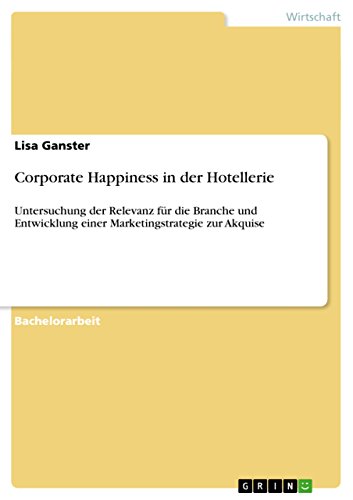 Stock image for Corporate Happiness in der Hotellerie:Untersuchung der Relevanz für die Branche und Entwicklung einer Marketingstrategie zur Akquise for sale by Ria Christie Collections