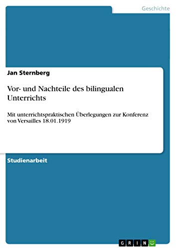 9783656414940: Vor- und Nachteile des bilingualen Unterrichts: Mit unterrichtspraktischen berlegungen zur Konferenz von Versailles 18.01.1919