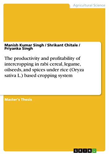 Stock image for The productivity and profitability of intercropping in rabi cereal, legume, oilseeds, and spices under rice (Oryza sativa L.) based cropping system for sale by Mispah books