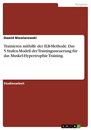Trainieren mithilfe der ILB-Methode. Das 5 Stufen-Modell der Trainingssteuerung für das Muskel-Hypertrophie Training. - Dawid Niewiarowski