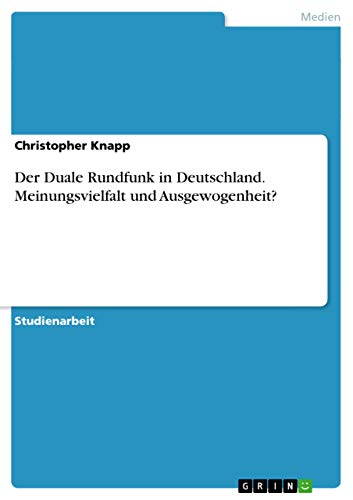 9783656439844: Der Duale Rundfunk in Deutschland. Meinungsvielfalt und Ausgewogenheit? (German Edition)