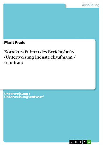 9783656448426: Korrektes Fuhren des Berichtshefts (Unterweisung Industriekaufmann / -kauffrau)