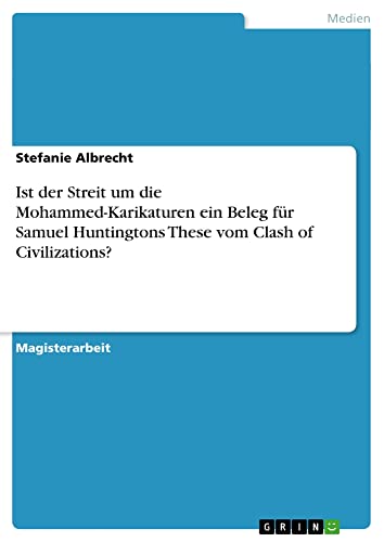 9783656449010: Ist der Streit um die Mohammed-Karikaturen ein Beleg fr Samuel Huntingtons These vom Clash of Civilizations?