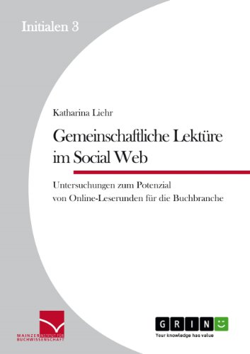 Stock image for Gemeinschaftliche Lektre im Social Web : Untersuchungen zum Potenzial von Online-Leserunden fr die Buchbranche for sale by Buchpark