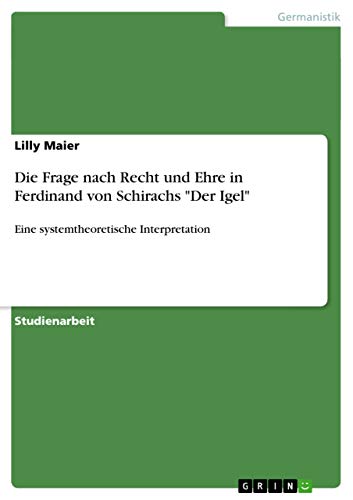 9783656452874: Die Frage nach Recht und Ehre in Ferdinand von Schirachs "Der Igel": Eine systemtheoretische Interpretation
