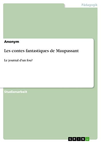 9783656455882: Les contes fantastiques de Maupassant: Le journal d'un fou? (German Edition)
