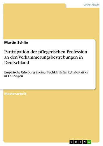 Imagen de archivo de Partizipation der pflegerischen Profession an den Verkammerungsbestrebungen in Deutschland :Empirische Erhebung in einer Fachklinik fur Rehabilitation a la venta por Chiron Media