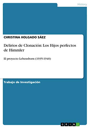 9783656463153: Delirios de Clonacin: Los Hijos perfectos de Himmler:El proyecto Lebensborn (1935-1940) (Spanish Edition)