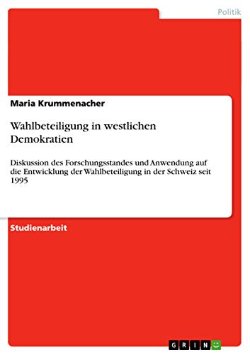 9783656467588: Wahlbeteiligung in westlichen Demokratien: Diskussion des Forschungsstandes und Anwendung auf die Entwicklung der Wahlbeteiligung in der Schweiz seit 1995