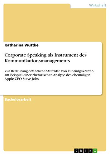 Beispielbild fr Corporate Speaking als Instrument des Kommunikationsmanagements: Zur Bedeutung ffentlicher Auftritte von Fhrungskrften am Beispiel einer rhetorischen Analyse des ehemaligen Apple-CEO Steve Jobs zum Verkauf von Buchpark