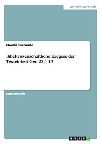 Stock image for Bibelwissenschaftliche Exegese der Texteinheit Gen 22,1-19 (German Edition) for sale by Mispah books