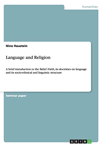 9783656472728: Language and Religion: A brief introduction to the Bah' Faith, its doctrines on language and its socio-ethnical and linguistic structure