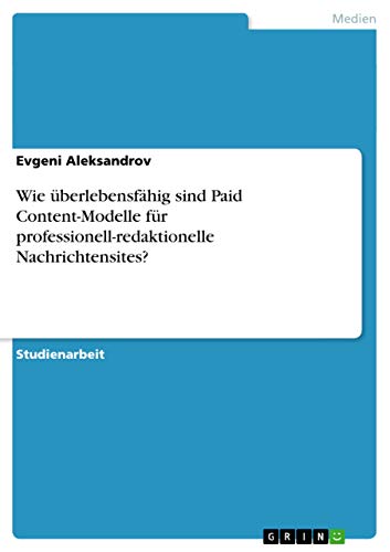 9783656476511: Wie berlebensfhig sind Paid Content-Modelle fr professionell-redaktionelle Nachrichtensites?