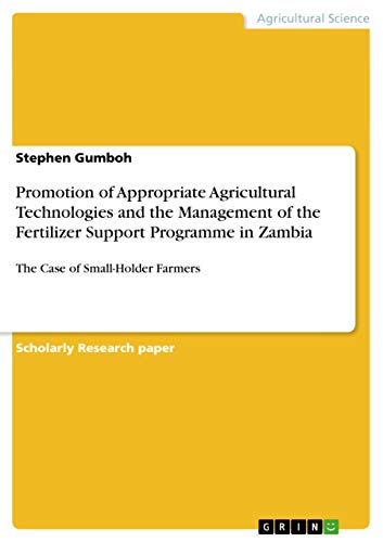 Stock image for Promotion of Appropriate Agricultural Technologies and the Management of the Fertilizer Support Programme in Zambia: The Case of Small-Holder Farmers for sale by dsmbooks