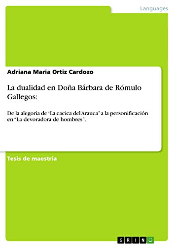 9783656482246: La dualidad en Doa Brbara de Rmulo Gallegos: De la alegora de "La cacica del Arauca" a la personificacin en "La devoradora de hombres". (Spanish Edition)