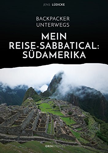 Beispielbild fr Backpacker unterwegs: Mein Reise-Sabbatical. Sdamerika: Argentinien, Bolivien, Brasilien, Chile, Ecuador, Kolumbien, Peru zum Verkauf von medimops