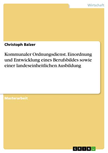 9783656490869: Kommunaler Ordnungsdienst. Einordnung und Entwicklung eines Berufsbildes sowie einer landeseinheitlichen Ausbildung