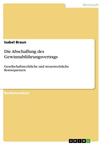 Stock image for Die Abschaffung des Gewinnabfhrungsvertrags: Gesellschaftsrechtliche und steuerrechtliche Konsequenzen (German Edition) for sale by California Books