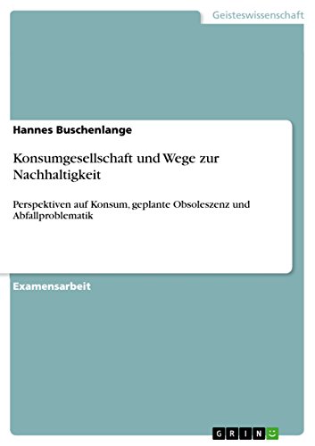 Beispielbild fr Konsumgesellschaft und Wege zur Nachhaltigkeit:Perspektiven auf Konsum, geplante Obsoleszenz und Abfallproblematik zum Verkauf von Chiron Media