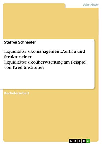 Beispielbild fr Liquiditatsrisikomanagement: Aufbau und Struktur einer Liquiditatsrisikouberwachung am Beispiel von Kreditinstituten zum Verkauf von Chiron Media