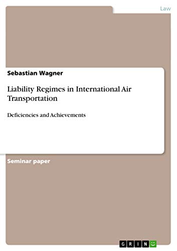 Beispielbild fr Liability Regimes in International Air Transportation: Deficiencies and Achievements zum Verkauf von Buchpark