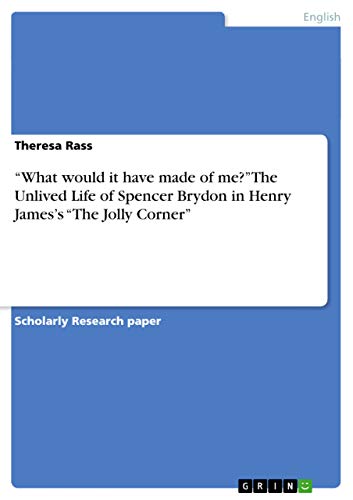 9783656521099: "What would it have made of me?" The Unlived Life of Spencer Brydon in Henry James's "The Jolly Corner"