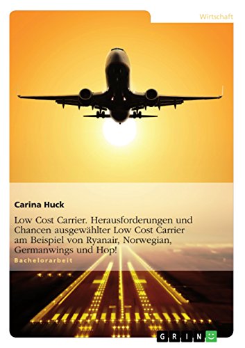 9783656530220: Low Cost Carrier. Herausforderungen und Chancen ausgewhlter Low Cost Carrier am Beispiel von Ryanair, Norwegian, Germanwings und Hop!