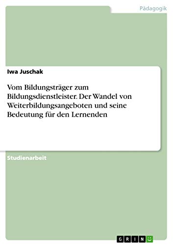 9783656530879: Vom Bildungstrger zum Bildungsdienstleister. Der Wandel von Weiterbildungsangeboten und seine Bedeutung fr den Lernenden