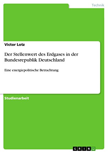Stock image for Der Stellenwert des Erdgases in der Bundesrepublik Deutschland: Eine energiepolitische Betrachtung (German Edition) for sale by Mispah books