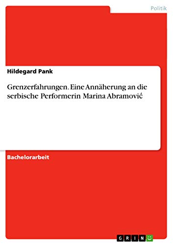 Stock image for Grenzerfahrungen. Eine Annherung an die serbische Performerin Marina Abramovic (German Edition) for sale by ALLBOOKS1