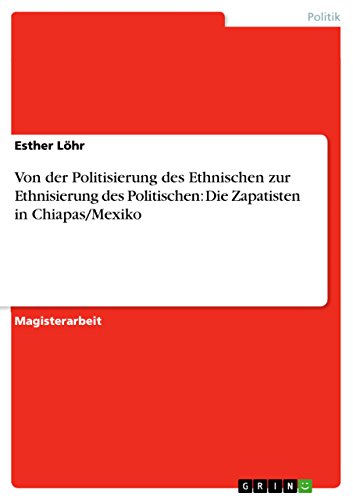 9783656552024: Von der Politisierung des Ethnischen zur Ethnisierung des Politischen: Die Zapatisten in Chiapas/Mexiko