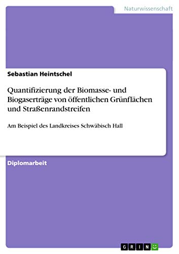 Beispielbild fr Quantifizierung der Biomasse- und Biogasertrge von ffentlichen Grnflchen und Straenrandstreifen: Am Beispiel des Landkreises Schwbisch Hall (German Edition) zum Verkauf von Mispah books