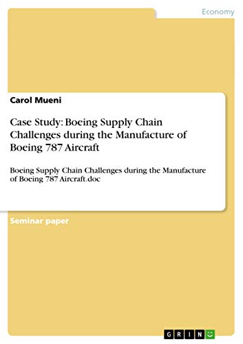9783656554080: Case Study: Boeing Supply Chain Challenges during the Manufacture of Boeing 787 Aircraft: Boeing Supply Chain Challenges during the Manufacture of Boeing 787 Aircraft.doc