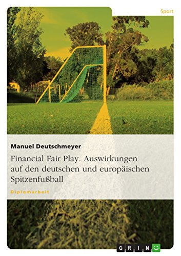 9783656557197: Financial Fair Play. Auswirkungen auf den deutschen und europischen Spitzenfuball