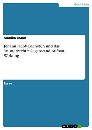 9783656559122: Johann Jacob Bachofen und das "Mutterrecht": Gegenstand, Aufbau, Wirkung